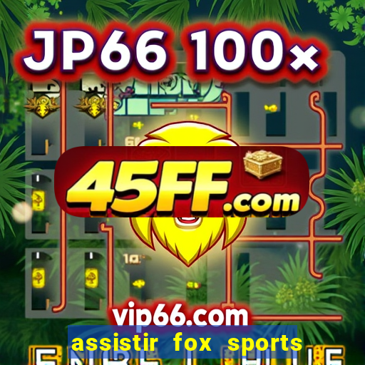 assistir fox sports 2 ao vivo